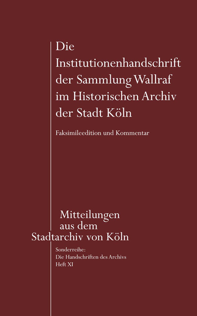 Die Institutionenhandschrift der Sammlung Wallraf im Historischen Archiv der Stadt K&ouml;ln - 