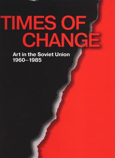 Times of Change - Art in the Soviet Union 1960-1985 - Joseph Kiblitsky