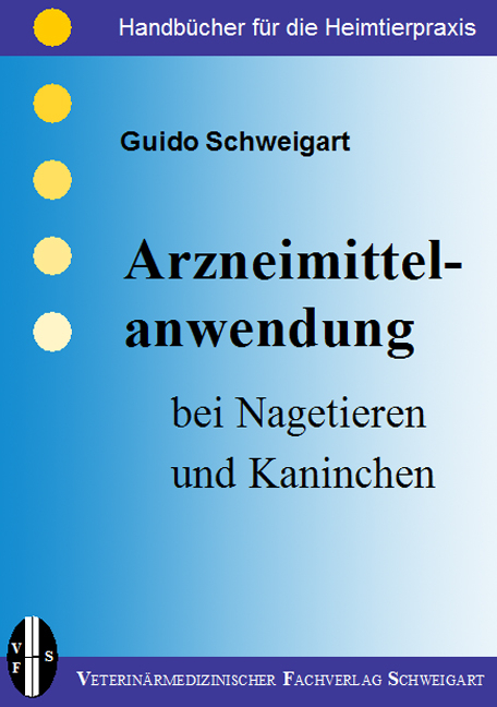 Arzneimittelanwendung bei Nagetieren und Kaninchen - Guido Schweigart