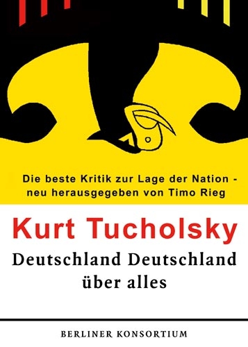 Deutschland, Deutschland &uuml;ber alles - Kurt Tucholsky
