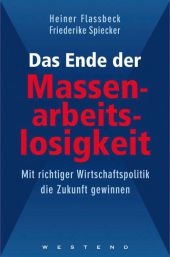 Das Ende der Massenarbeitslosigkeit - Heiner Flassbeck, Friederike Spiecker