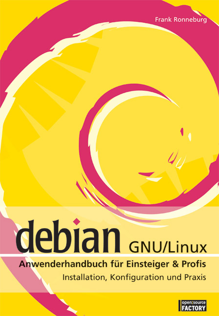 Debian GNU /Linux Anwenderhandbuch f&uuml;r Einsteiger & Profis - Frank Ronneburg
