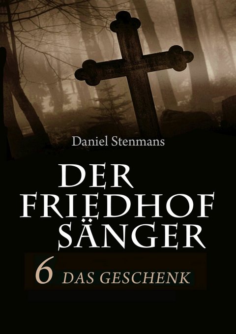Der Friedhofs&auml;nger 6: Das Geschenk - Daniel Stenmans
