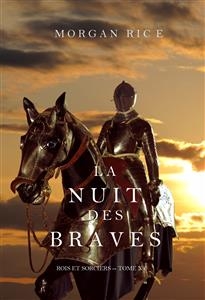 La Nuit des Braves (Rois et Sorciers--Tome 6) - Morgan Rice