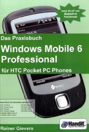 Das Praxisbuch Windows Mobile 6 Professional für HTC Pocket PC Phones - Rainer Gievers