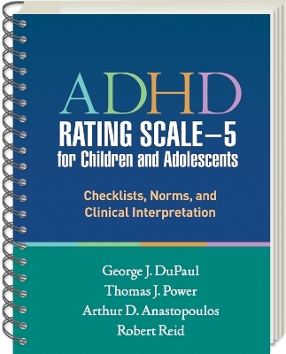 ADHD Rating Scaleâ€”5 for Children and Adolescents, Revised Edition, (Wire-Bound Paperback) - George J. DuPaul, Thomas J. Power, Arthur D. Anastopoulos, Robert Reid