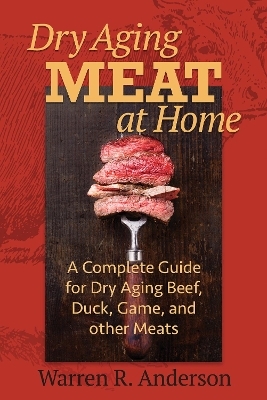 Dry Aging Meat at Home - Warren R. Anderson