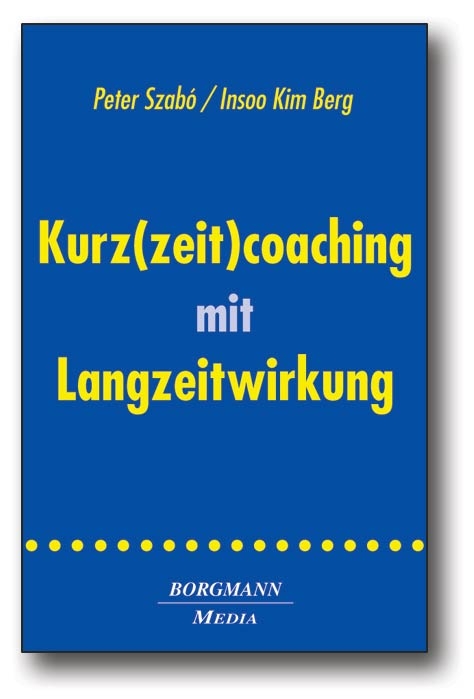 Kurz(zeit)coaching mit Langzeitwirkung - Peter Szab&oacute;, Insoo K Berg