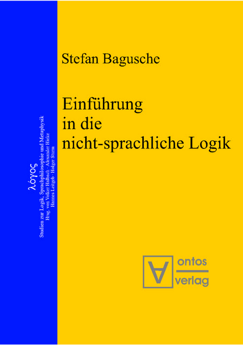 Einf&uuml;hrung in die nicht-sprachliche Logik - Stefan Bagusche