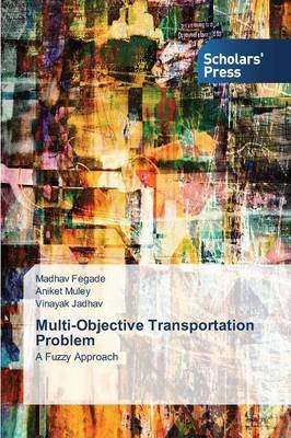 Multi-Objective Transportation Problem - Madhav Fegade, Aniket Muley, Vinayak Jadhav