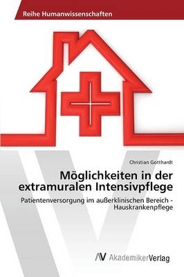 M&ouml;glichkeiten in der extramuralen Intensivpflege - Christian Gotthardt
