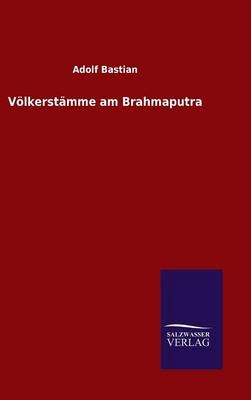 V&Atilde;&para;lkerst&Atilde;&curren;mme am Brahmaputra - Adolf Bastian
