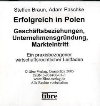 Erfolgreich in Polen - Gesch&auml;ftsbeziehungen, Unternehmensgr&uuml;ndung, Markteintritt - Steffen Braun, Adam Paschke