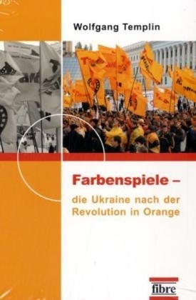 Farbenspiele - die Ukraine nach der Revolution in Orange - Wolfgang Templin