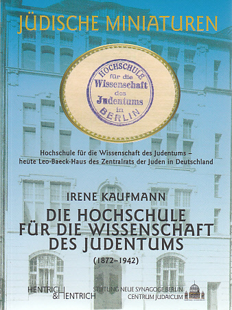 Die Hochschule f&uuml;r die Wissenschaft des Judentums 1872-1942 - Irene Kaufmann