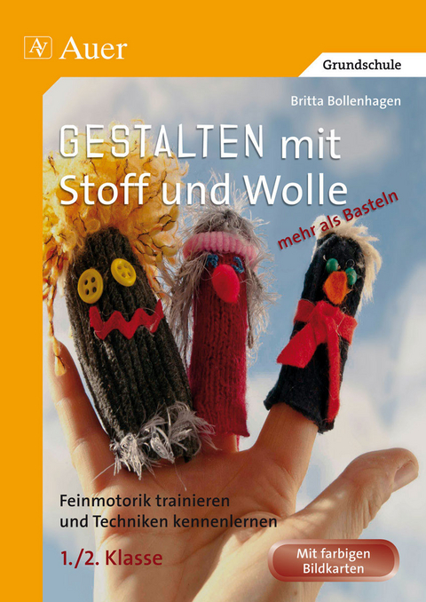 Gestalten mit Stoff und Wolle - mehr als Basteln - Britta Bollenhagen