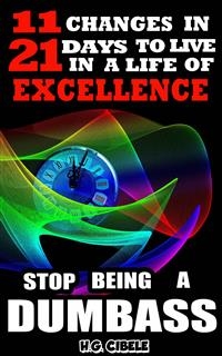 Stop  Being  a Dumbass  11 Changes in 21 Days to Live a Life of Excellence
