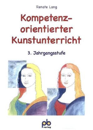 Kompetenzorientierter Kunstunterricht 3. Jahrgangsstufe