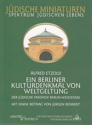 Der jüdische Friedhof Berlin-Weissensee. Ein Berliner Kulturdenkmal von Weltgeltung