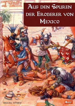 Auf den Spuren der Eroberer von Mexiko