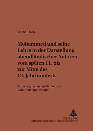 Mohammed und seine Lehre in der Darstellung abendländischer Autoren vom späten 11. bis zur Mitte des 12. Jahrhunderts