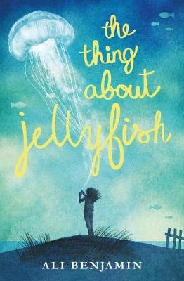 The Thing about Jellyfish - Ali Benjamin