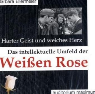 Harter Geist und weiches Herz. Das intellektuelle Umfeld der Weißen Rose