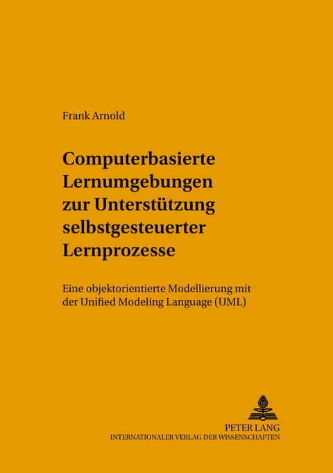 Computerbasierte Lernumgebungen zur Unterst&uuml;tzung selbstgesteuerter Lernprozesse - Frank Arnold