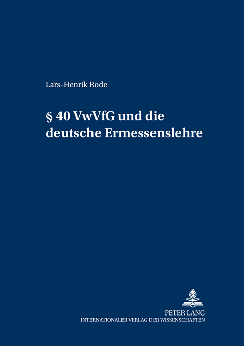 &sect; 40 VwVfG und die deutsche Ermessenslehre - Lars-Henrik Rode