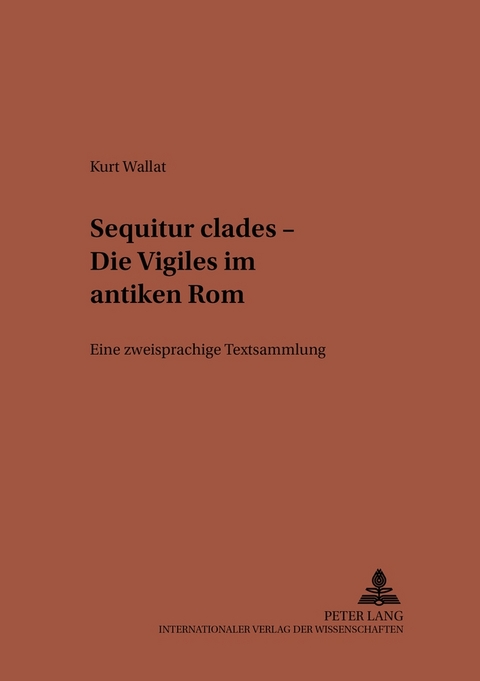 &laquo;Sequitur clades&raquo; &ndash; Die Vigiles im antiken Rom - Kurt Wallat