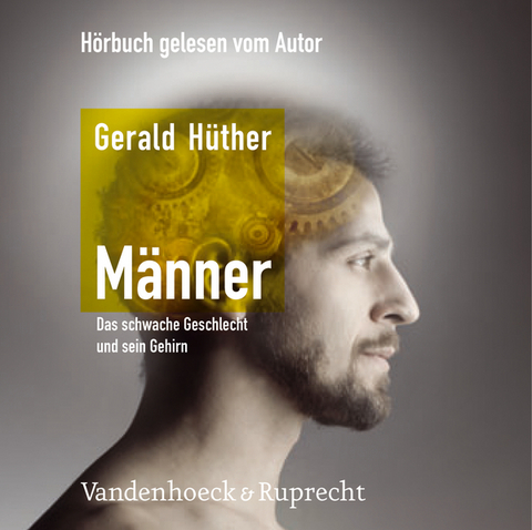 M&auml;nner &ndash; Das schwache Geschlecht und sein Gehirn - Gerald H&uuml;ther