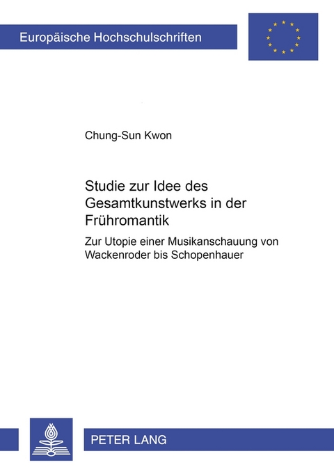 Studie zur Idee des &laquo;Gesamtkunstwerks&raquo; in der Fr&uuml;hromantik - Chung-Sun Kwon