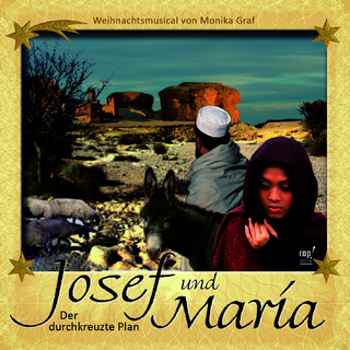 Josef und Maria. Der durchkreuzte Plan - Ein Weihnachtsmusical für das ganze Jahr