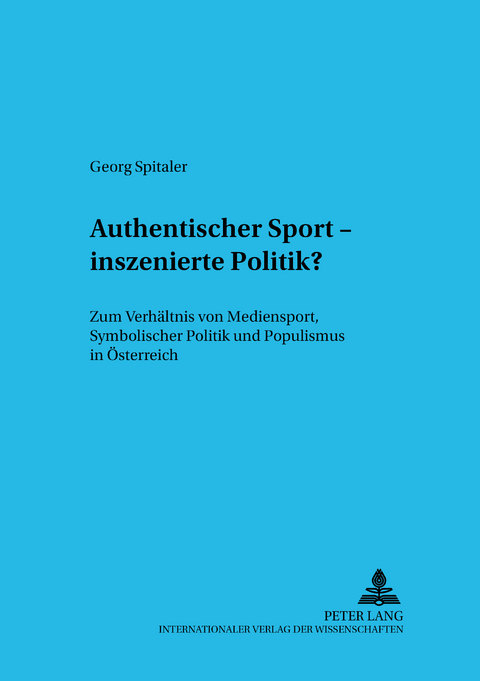 "Authentischer</I> Sport &ndash; inszenierte Politik? - Melanie Kunz, Georg Spitaler