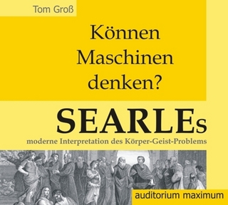 Können Maschinen denken? Searles moderne Interpretation des Körper-Geist-Problems