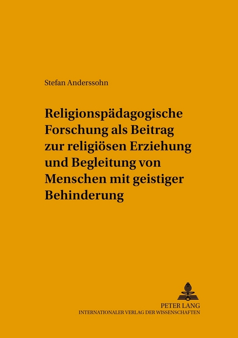Religionsp&auml;dagogische Forschung als Beitrag zur religi&ouml;sen Erziehung und Begleitung von Menschen mit geistiger Behinderung - Stefan Anderssohn