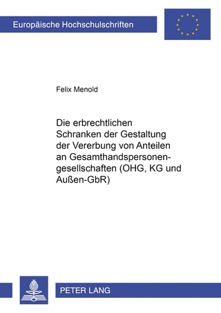 Die erbrechtlichen Schranken der Gestaltung der Vererbung von Anteilen an Gesamthandspersonengesellschaften (OHG, KG und Außen-GbR)
