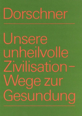 Unsere unheilvolle Zivilisation - Wege zur Gesundung