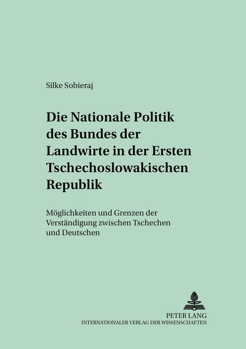 Die nationale Politik des Bundes der Landwirte in der Ersten Tschechoslowakischen Republik - Silke Sobieraj