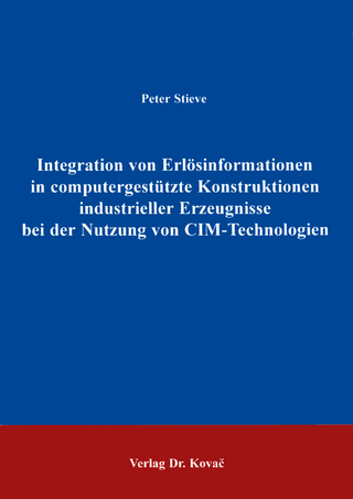 Integration von Erlösinformationen in computergestützte Konstruktionen industrieller Erzeugnisse bei der Nutzung von CIM-Technologien