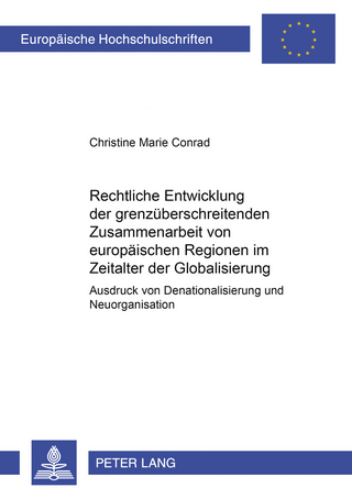 Rechtliche Entwicklung der grenzüberschreitenden Zusammenarbeit von europäischen Regionen im Zeitalter der Globalisierung