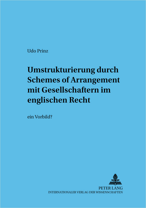 Umstrukturierung durch &laquo;Schemes of Arrangement&raquo; mit Gesellschaftern im englischen Recht - Udo Prinz