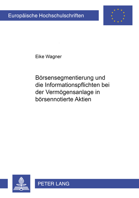 Boersensegmentierung und die Informationspflichten bei der Vermoegensanlage in boersennotierte Aktien - Eike Wagner