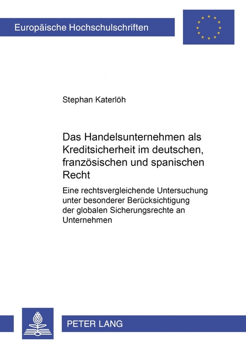 Das Handelsunternehmen als Kreditsicherheit im deutschen, franz&ouml;sischen und spanischen Recht - Stephan Katerl&ouml;h