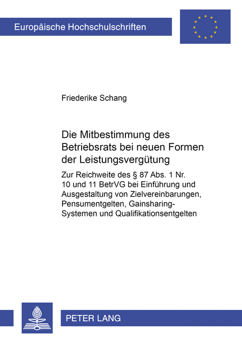 Die Mitbestimmung des Betriebsrats bei neuen Formen der Leistungsverg&uuml;tung - Friederike Schang