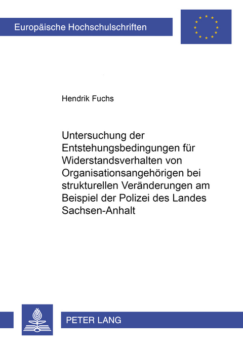 Untersuchung der Entstehungsbedingungen f&uuml;r Widerstandsverhalten von Organisationsangeh&ouml;rigen bei strukturellen Ver&auml;nderungen am Beispiel der Polizei des Landes Sachsen-Anhalt - Hendrik Fuchs