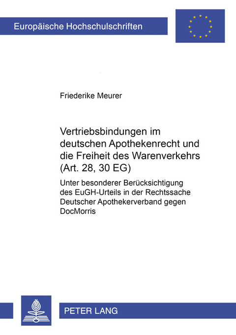 Vertriebsbindungen im deutschen Apothekenrecht und die Freiheit des Warenverkehrs (Art. 28, 30 EG) - Friederike Meurer