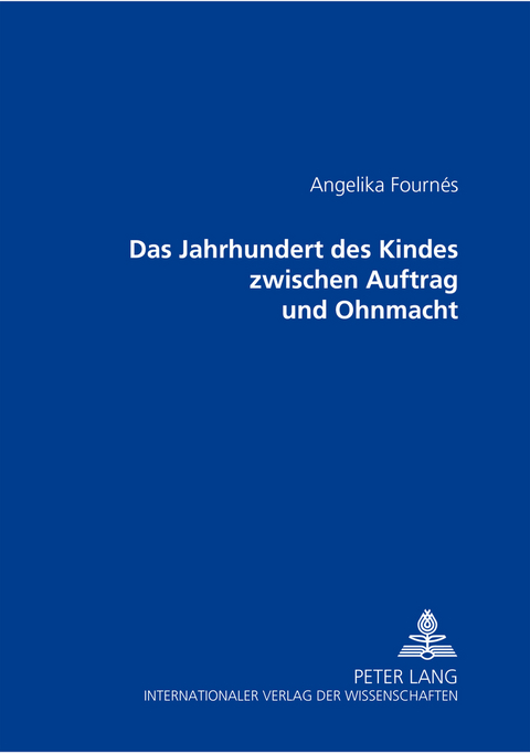 Das Jahrhundert des Kindes zwischen Auftrag und Ohnmacht - Angelika Fourn&eacute;s