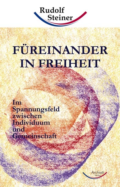 F&uuml;reinander in Freiheit - Rudolf Steiner