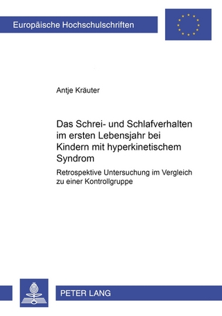 Das Schrei- und Schlafverhalten im ersten Lebensjahr bei Kindern mit hyperkinetischem Syndrom